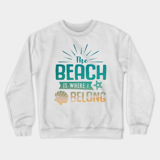 The Beach is Where I Belong Crewneck Sweatshirt by lcorri